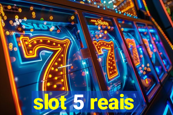 slot 5 reais