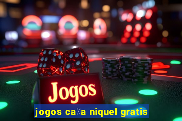 jogos ca莽a niquel gratis