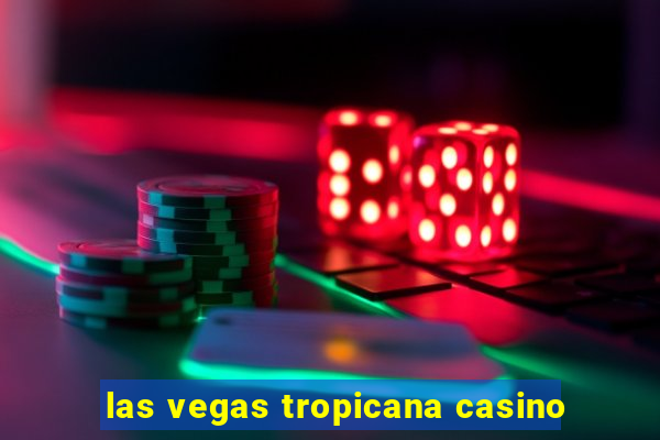 las vegas tropicana casino