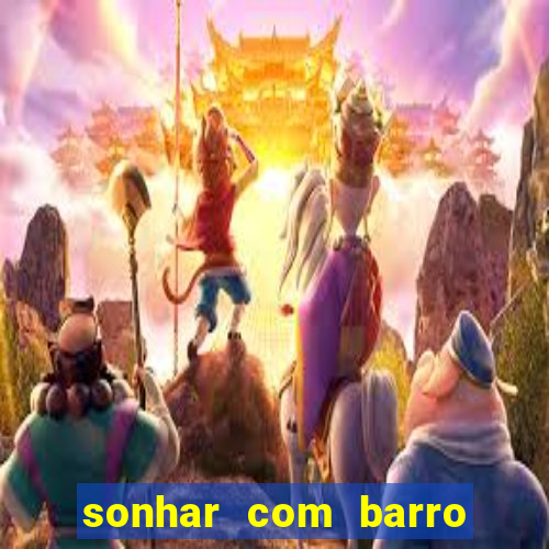 sonhar com barro no jogo do bicho