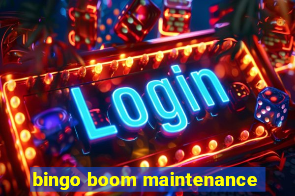 bingo boom maintenance