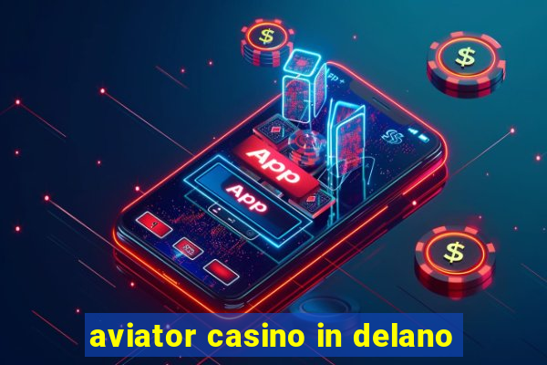 aviator casino in delano