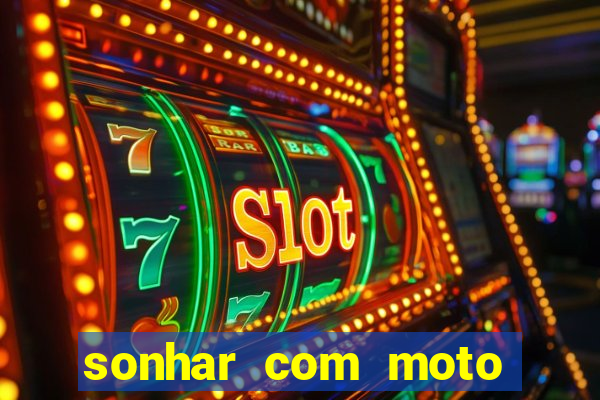 sonhar com moto roubada jogo do bicho