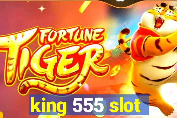 king 555 slot