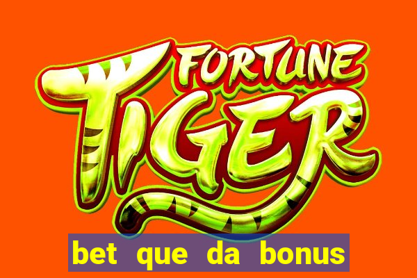 bet que da bonus no cadastro sem deposito