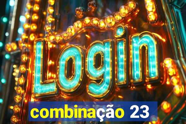 combinação 23