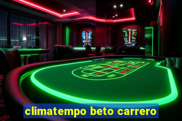 climatempo beto carrero