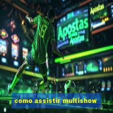 como assistir multishow