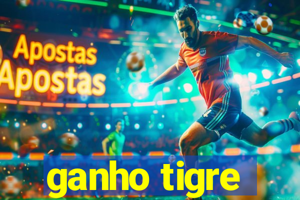 ganho tigre