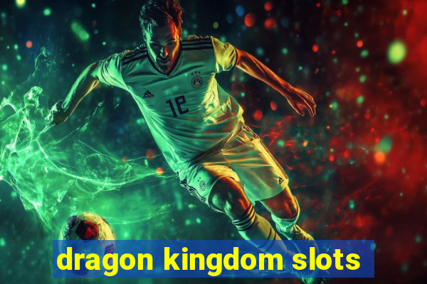 dragon kingdom slots