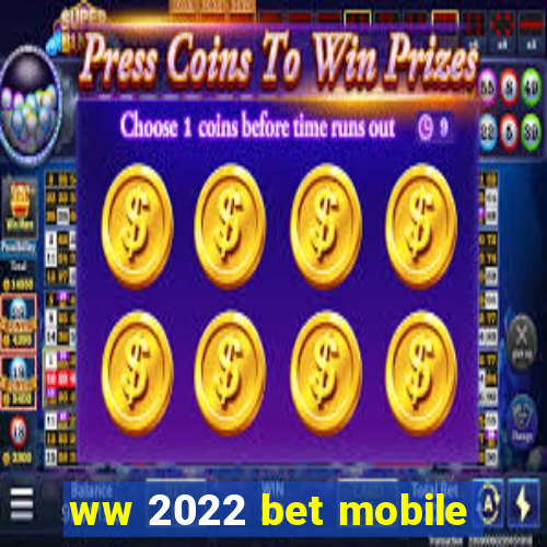 ww 2022 bet mobile