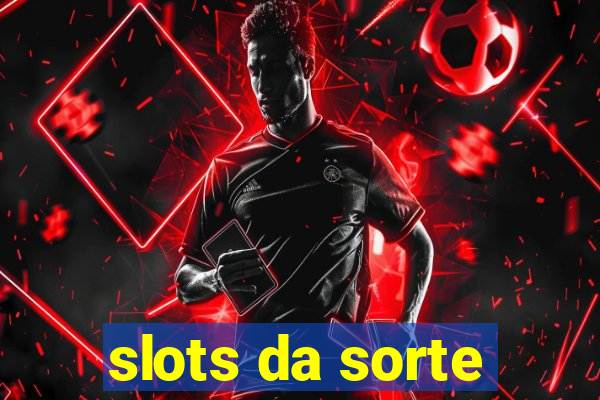 slots da sorte