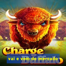 vai e vem do mercado