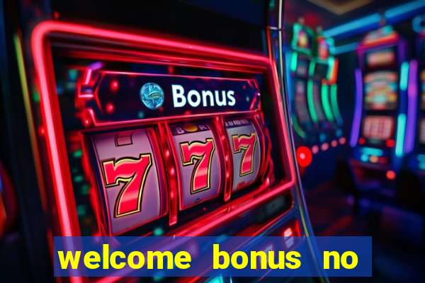 welcome bonus no deposit casino