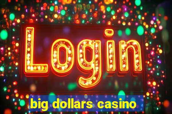 big dollars casino