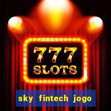 sky fintech jogo do tigre