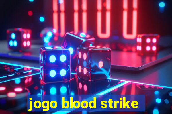 jogo blood strike