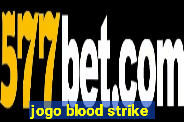 jogo blood strike