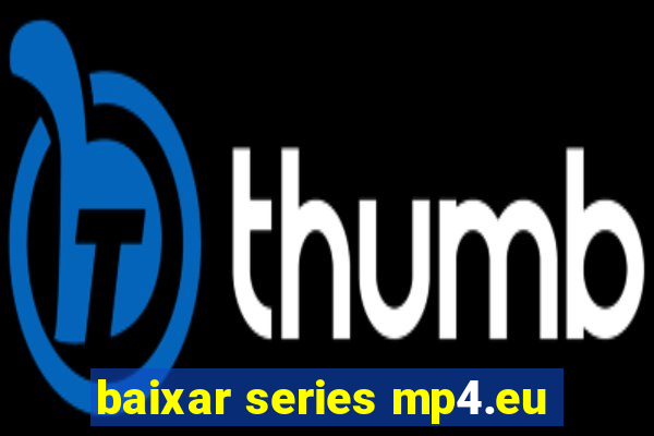 baixar series mp4.eu