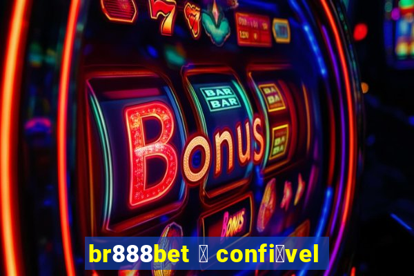 br888bet 茅 confi谩vel