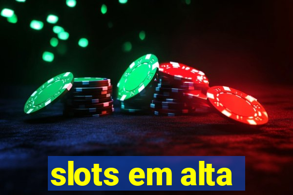 slots em alta