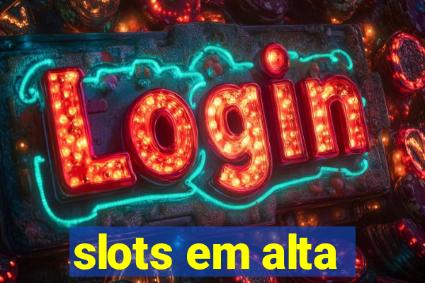 slots em alta