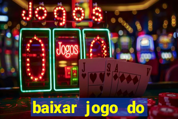 baixar jogo do tigrinho que ganha dinheiro