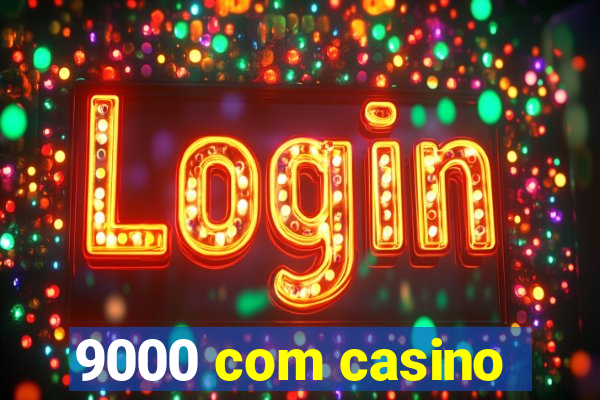 9000 com casino