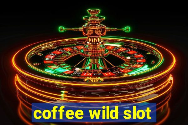 coffee wild slot