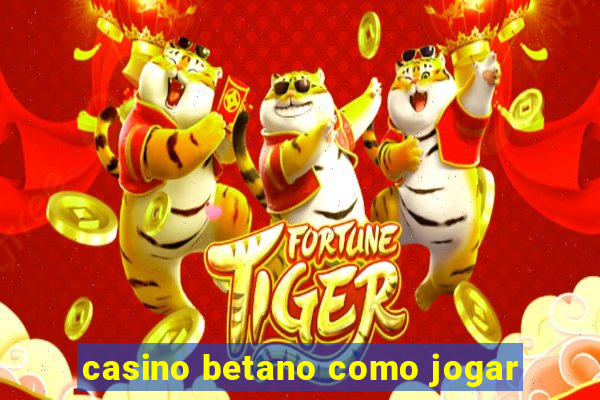 casino betano como jogar