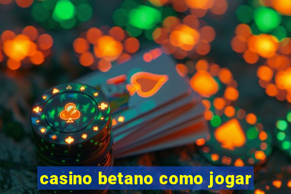 casino betano como jogar