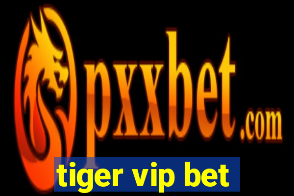 tiger vip bet