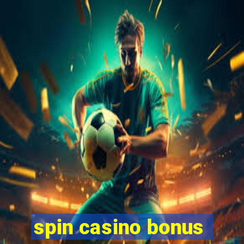 spin casino bonus