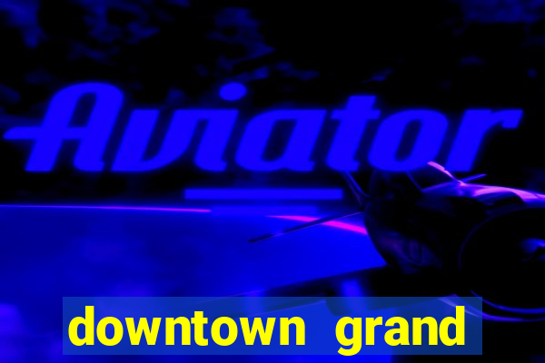 downtown grand hotel & casino las vegas