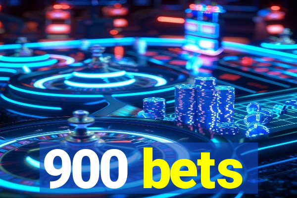 900 bets