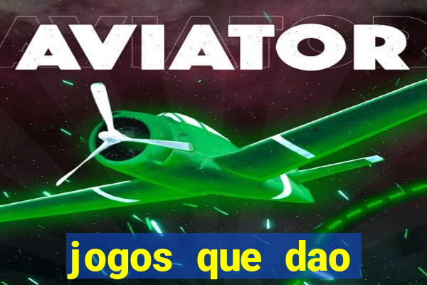 jogos que dao dinheiro de verdade