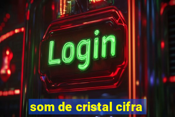 som de cristal cifra