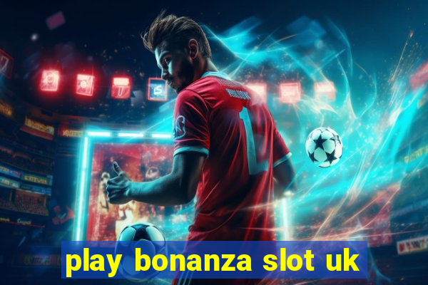 play bonanza slot uk