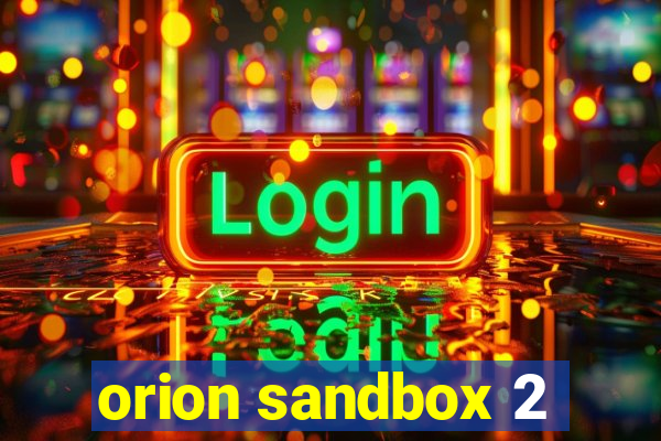 orion sandbox 2