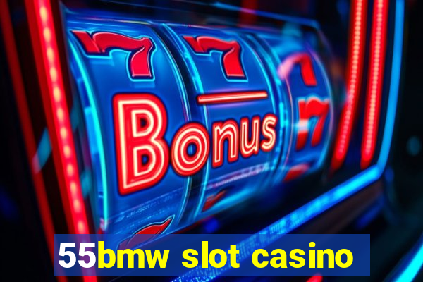 55bmw slot casino