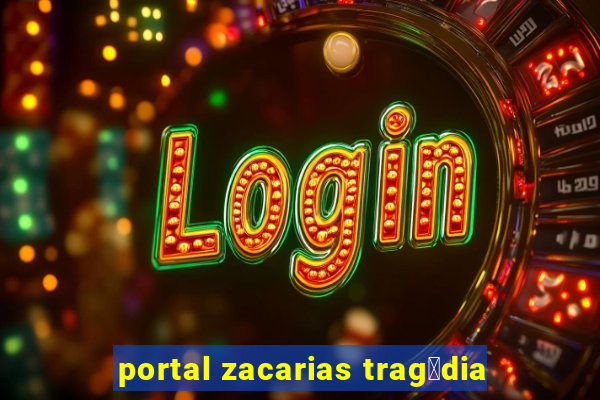 portal zacarias trag茅dia