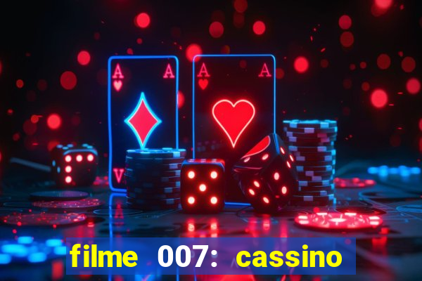 filme 007: cassino royale completo dublado youtube