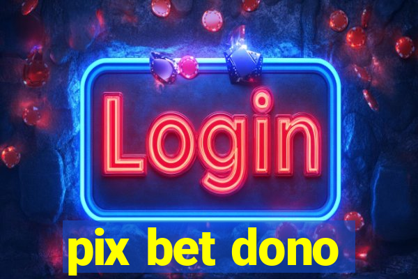 pix bet dono