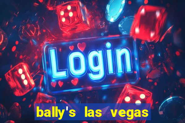 bally's las vegas hotel casino