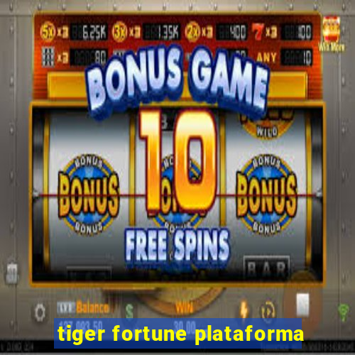 tiger fortune plataforma