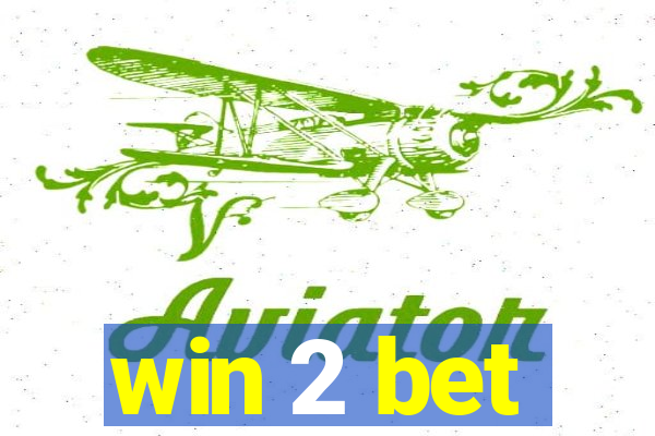 win 2 bet