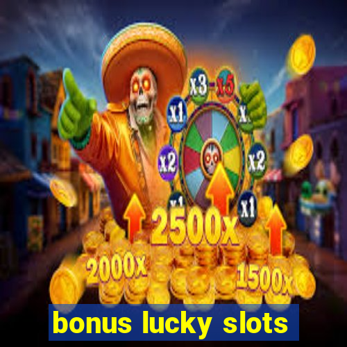 bonus lucky slots