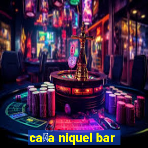 ca莽a niquel bar