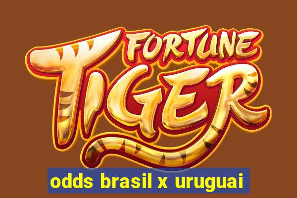 odds brasil x uruguai