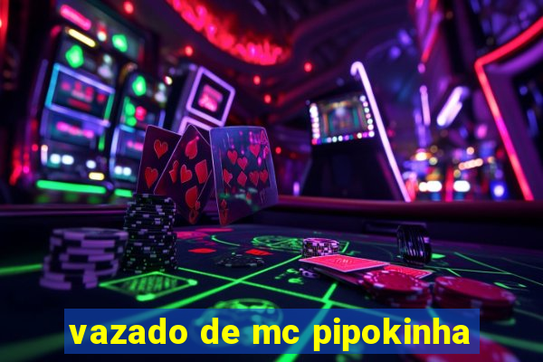 vazado de mc pipokinha